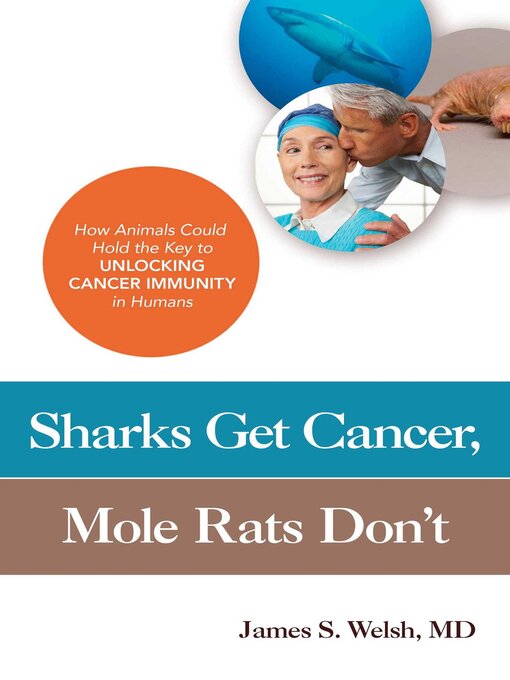 Title details for Sharks Get Cancer, Mole Rats Don't by James S. Welsh, MD - Available